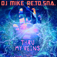 DJ Mike Re.To.Sna. - Thru My Veins