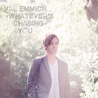 Val Emmich - Whatever's Chasing You