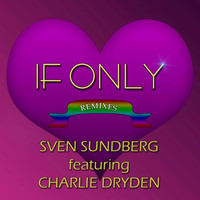 Sven Sundberg - If Only (Remixes) [feat. Charlie Dryden]