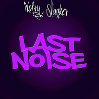 Noisy Slacker - Last Noise (Last Noise Album)