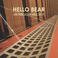 Hello Bear - I Don't Know...It's Fun Though, Isn't It?