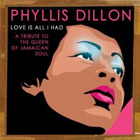 Phyllis Dillon - Love Is All I Had: A Tribute to the Queen of Jamaican Soul
