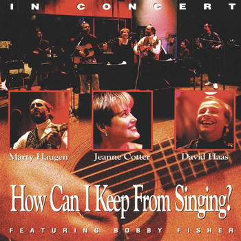 Marty Haugen / Jeanne Cotter / David Haas - How Can I Keep from Singing? (Live)