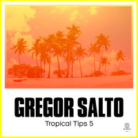 Gregor Salto - Gregor Salto Presents Tropical Tips 5