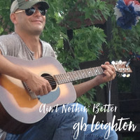 GB Leighton - Ain't Nothin' Better