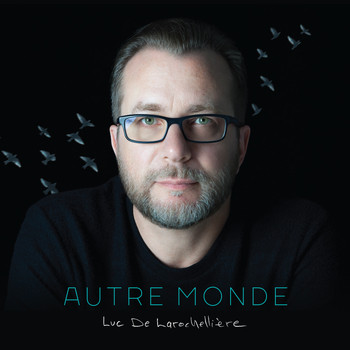 Luc De Larochellière - Autre monde