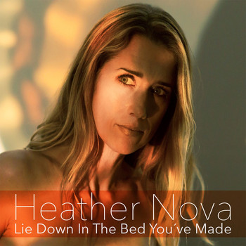 Heather Nova - Lie Down in the Bed You've Made