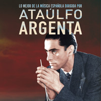 Ataulfo Argenta - Lo Mejor De La Música Española Dirigida Por Ataulfo Argenta