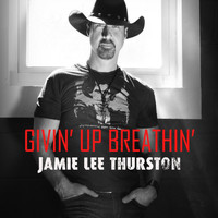 Jamie Lee Thurston - Givin' up Breathin'