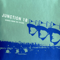 Junction 18 - Heroes From The Future