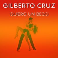 Gilberto Cruz - Quiero un Beso