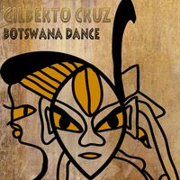 Gilberto Cruz - Botswana Dance