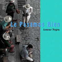 Azucar Negra - Le Pasamos Bien