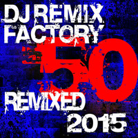DJ ReMix Factory - DJ Remix Factory - 50 Remixed 2015