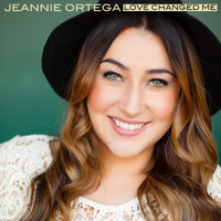 Jeannie Ortega - Love Changed Me