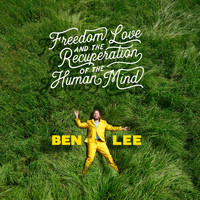 Ben Lee - Freedom, Love and the Recuperation of the Human Mind