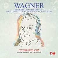 Richard Wagner - Wagner: Rienzi, Der Letzte Der Tribunen (Rienzi, The Last of the Tribunes), WWV 49: Overture [Digitally Remastered]