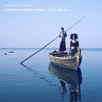 Susheela Raman - Tomorrow Never Knows / Love You To