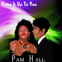 Pam Hall - Make It Up To You