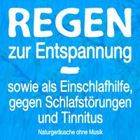 Einschlafhilfe - Regen zur Entspannung, als Einschlafhilfe, gegen Schlafstörungen und Tinnitus - Naturgeräusche ohne Musik