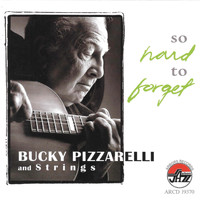 Bucky Pizzarelli - So Hard To Forget