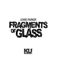 Lewis Parker - Fragments of Glass