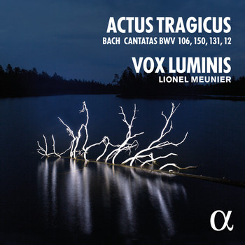 Vox Luminis, Lionel Meunier - Bach: Actus Tragicus (Cantatas BWV 106, 150, 131, 12)