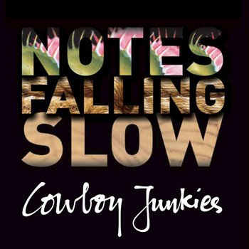 Cowboy Junkies - Notes Falling Slow