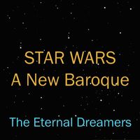 The Eternal Dreamers - Star Wars - A New Baroque
