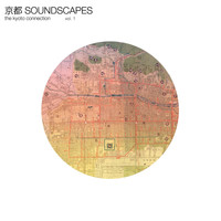 The Kyoto Connection - Kyoto Soundscapes, Vol. 1