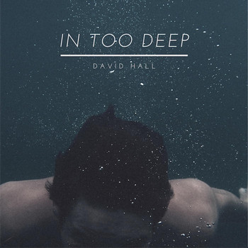 David Hall - In Too Deep