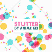 Anime Kei - Stutter (Cover by Anime Kei)