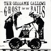 The Goddamn Gallows - Ghost of Th' Rails