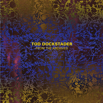 Tod Dockstader - Tod Dockstader: From the Archives