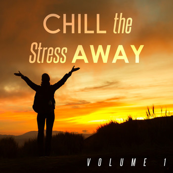 Various Artists - Chill the Stress Away, Vol. 1