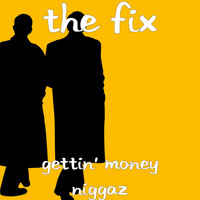 The Fix - Gettin' Money Niggaz