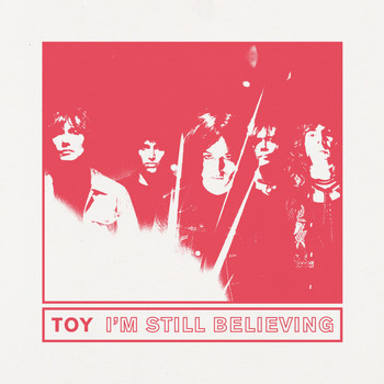 Toy - I'm Still Believing