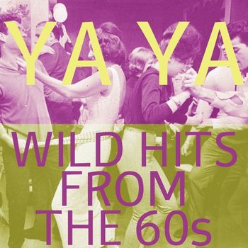 Various Artists - Ya Ya: Wild Hits from the 60s