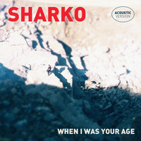 Sharko - When I Was Your Age (Acoustic Version)
