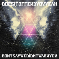 Does It Offend You, Yeah? - Don't Say We Didn't Warn You (Explicit)