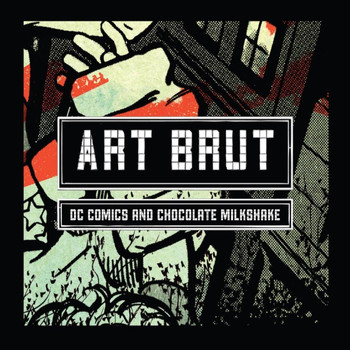 Art Brut - DC Comics and Chocolate Milkshake