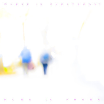 Mona La Phona - Where Is Everybody?