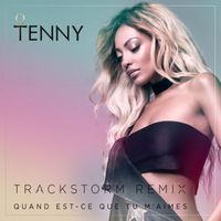 Tenny - Quand est-ce que tu m'aimes (Trackstorm Remix)