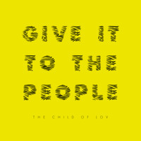 The Child of Lov - Give It to the People