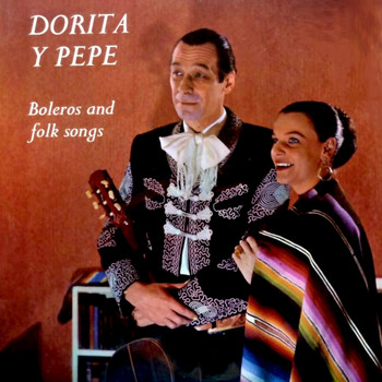 Dorita y Pepe - Boleros and Folk Songs