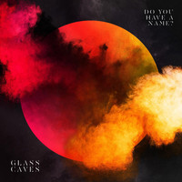 Glass Caves - Do You Have a Name