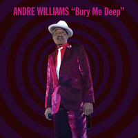 Andre Williams - Bury Me Deep