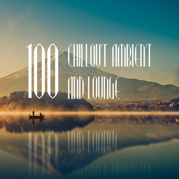 Various Artists - 100 Chillout Ambient and Lounge