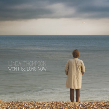 Linda Thompson - Won't Be Long Now