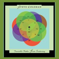 Steve Coleman - Invisible Paths: First Scattering